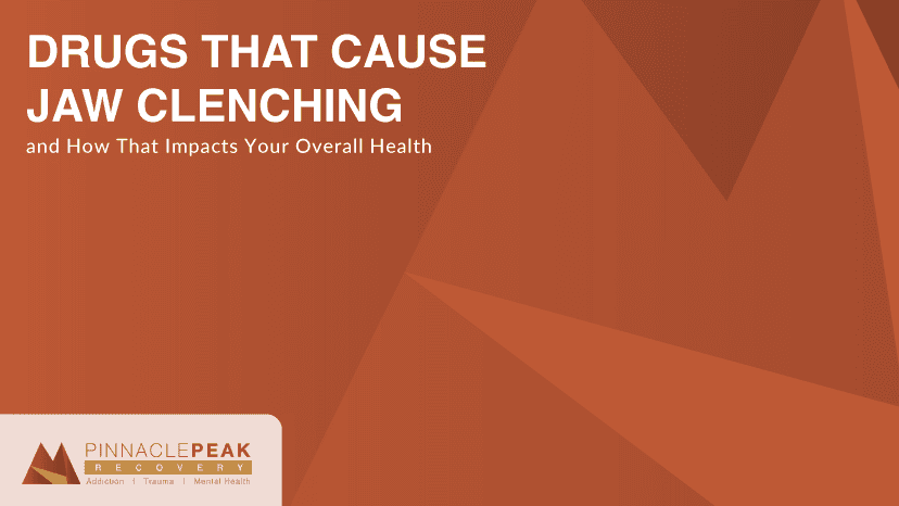 pinnacle peak drugs that cause jaw clenching